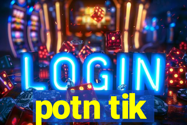 potn tik